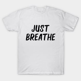 just breathe T-Shirt